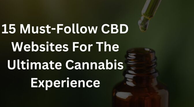 15 Must-Follow CBD Websites For The Ultimate Cannabis Experience