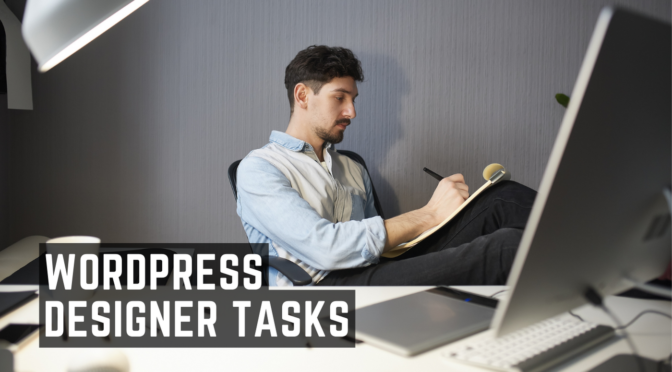 6 Essential Tasks a WordPress Website Designer Can Accomplish for Your Business