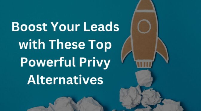 Boost Your Leads with These Top Powerful Privy Alternatives