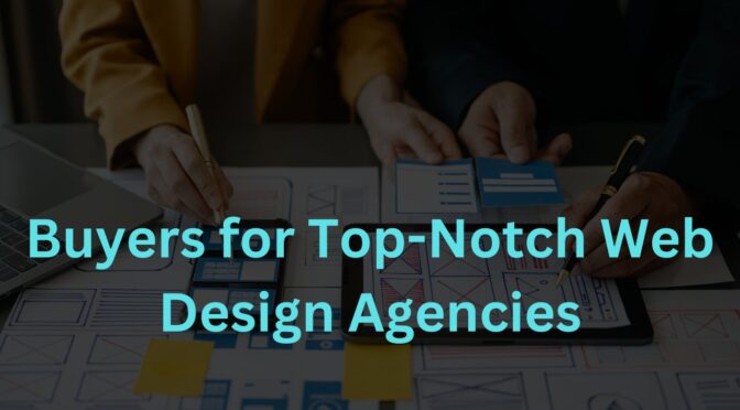 Buyers for Top-Notch Web Design Agencies