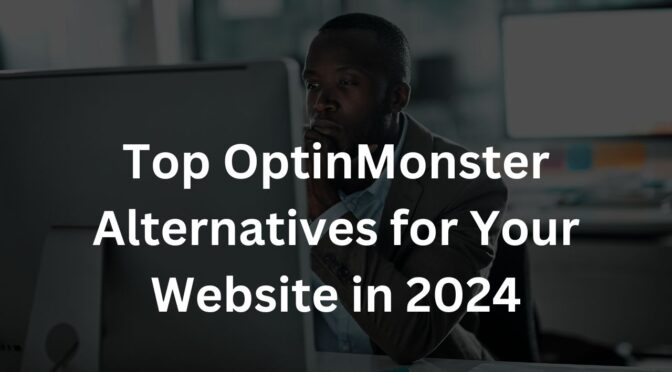 Top OptinMonster Alternatives for Your Website in 2024