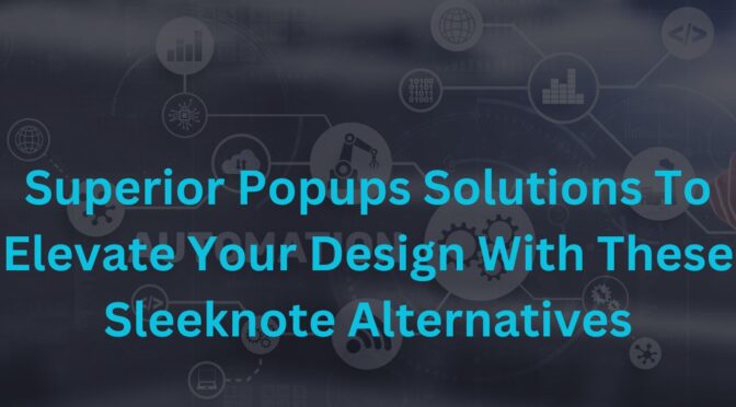 Discover 10 Superior Popups Solutions to Elevate Your Design with These Sleeknote Alternatives