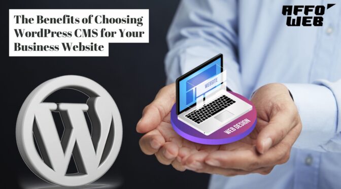 The Benefits of Choosing WordPress CMS for Your Business Website