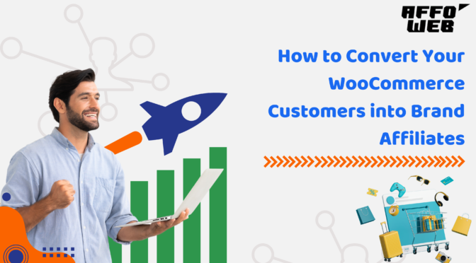 How to Convert Your WooCommerce Customers into Brand Affiliates