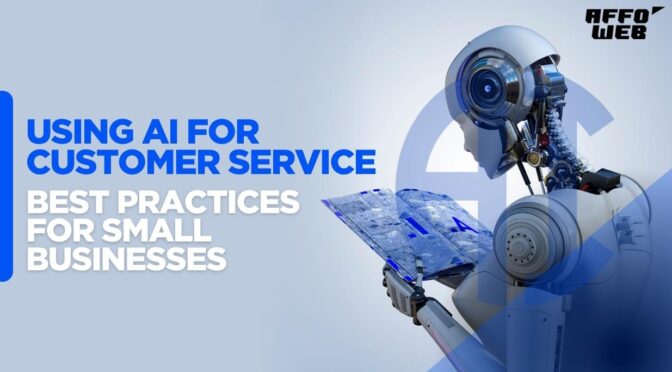 Using AI for Customer Service: Best Practices for Small Businesses