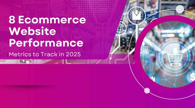 8 Ecommerce Website Performance Metrics to Track in 2025