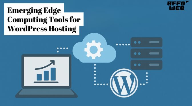 Emerging Edge Computing Tools for WordPress Hosting